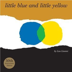 Little Blue and Little Yellow -- Leo Lionni